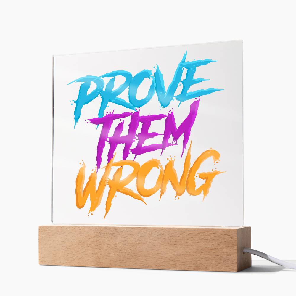 Prove Them Wrong - Acrylic LED Sign