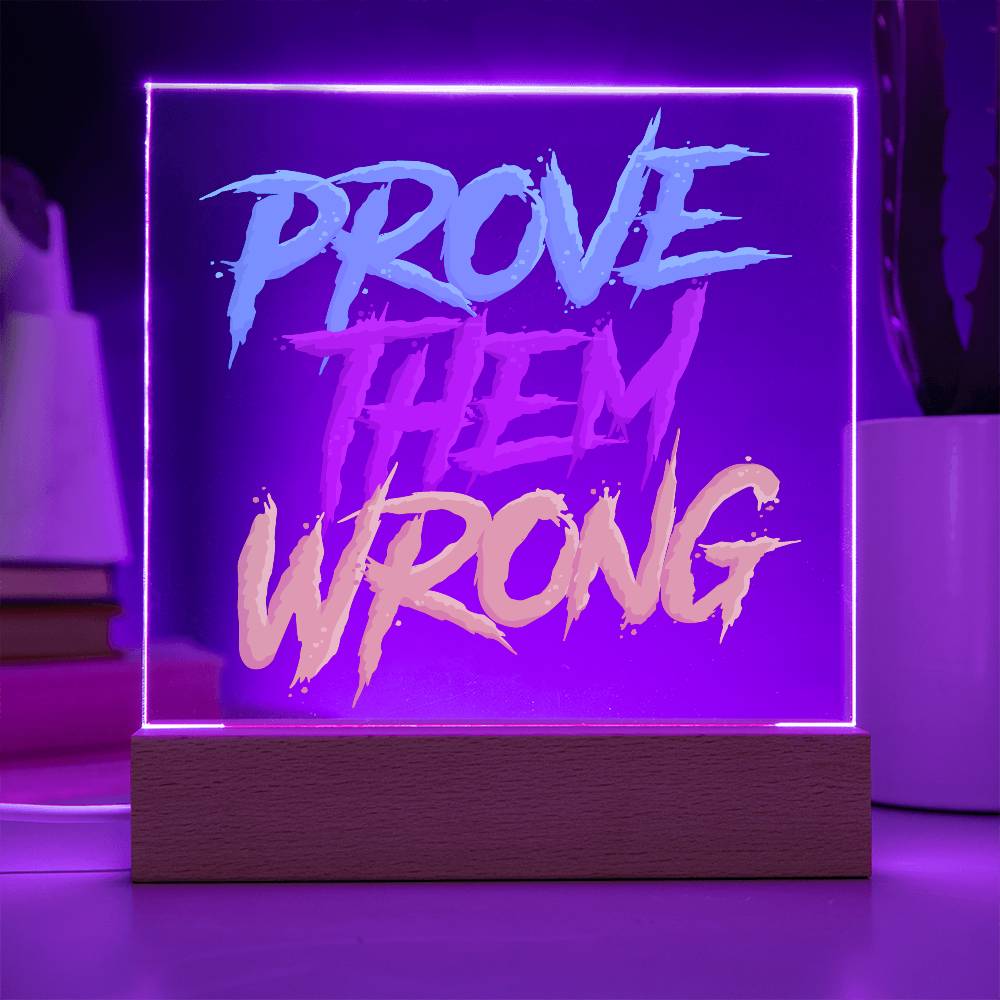 Prove Them Wrong - Acrylic LED Sign