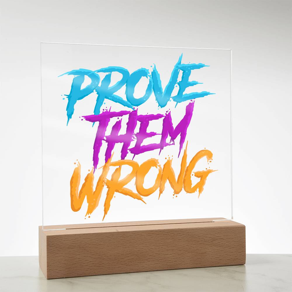 Prove Them Wrong - Acrylic LED Sign