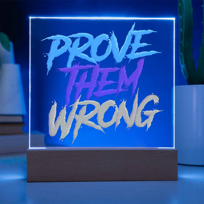 Prove Them Wrong - Acrylic LED Sign