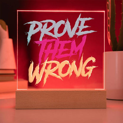 Prove Them Wrong - Acrylic LED Sign