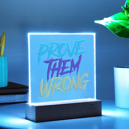 Prove Them Wrong - Acrylic LED Sign